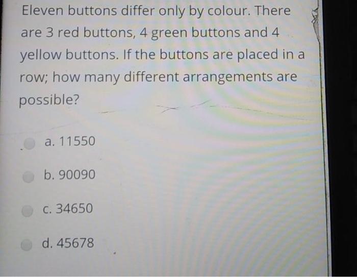 Eleven Buttons Differ Only By Colour There Are 3 Red Buttons 4 Green Buttons And 4 Yellow Buttons If The Buttons Are 1