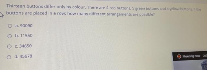Thirteen Buttons Differ Only By Colour There Are 4 Red Buttons 5 Green Buttons And 4 Yellow Buttons If The Buttons Ar 1