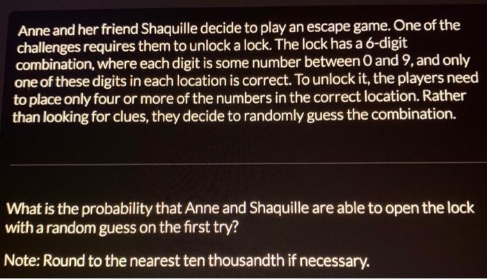 Anne And Her Friend Shaquille Decide To Play An Escape Game One Of The Challenges Requires Them To Unlock A Lock The L 1