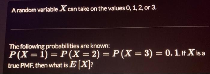 A Random Variable X Can Take On The Values 0 1 2 Or 3 The Following Probabilities Are Known P X 1 P X 2 P 1