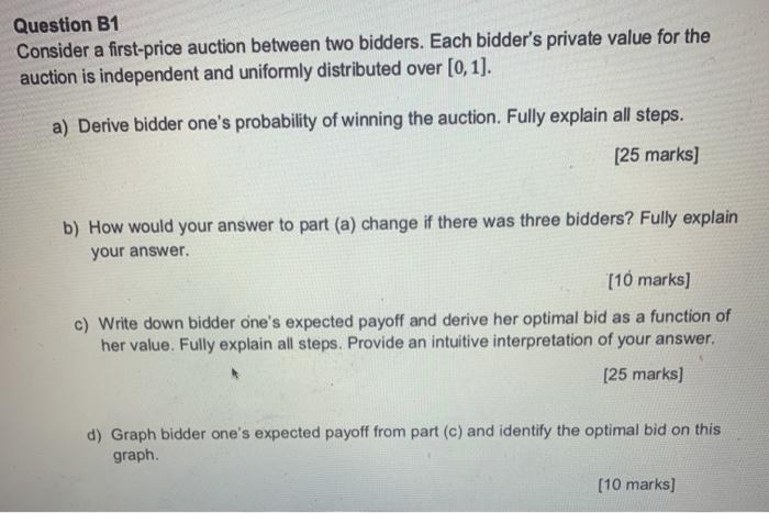 Question B1 Consider A First Price Auction Between Two Bidders Each Bidder S Private Value For The Auction Is Independe 1