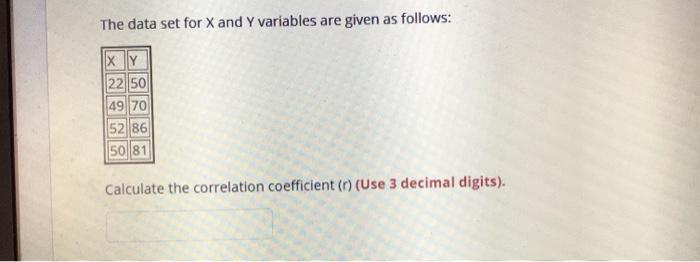 The Data Set For X And Y Variables Are Given As Follows X Y 22 50 4970 52 86 5081 Calculate The Correlation Coefficient 1
