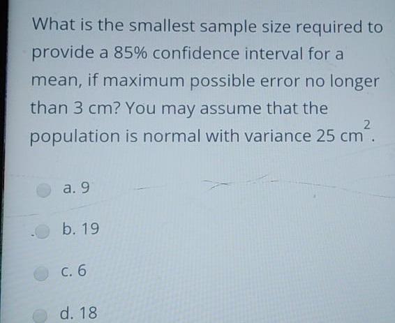 What Is The Smallest Sample Size Required To Provide A 85 Confidence Interval For A Mean If Maximum Possible Error No 1