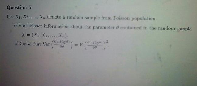 Question 5 Let X X2 Xdenote A Random Sample From Poisson Population I Find Fisher Information About The Parameter 1