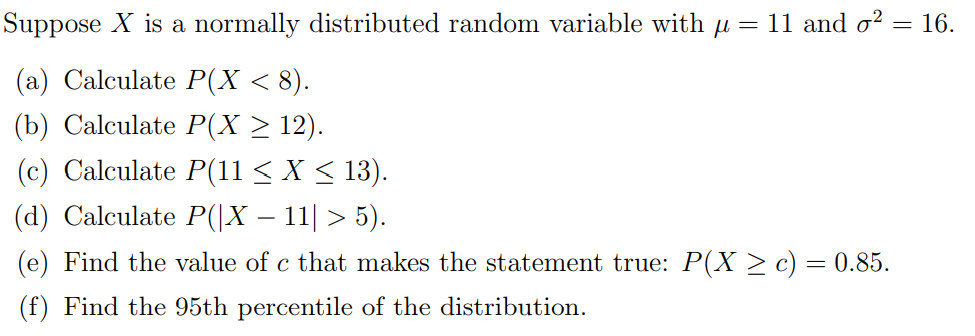 Suppose X Is A Normally Distributed Random Variable With U 11 And O2 16 A Calculate P X 8 B Calculate P X 1