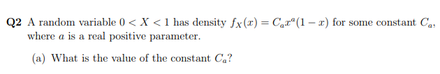 Q2 A Random Variable 0 X 1 Has Density Fx X Cex 1 0 For Some Constant Ca Where A Is A Real Positive Parameter 1
