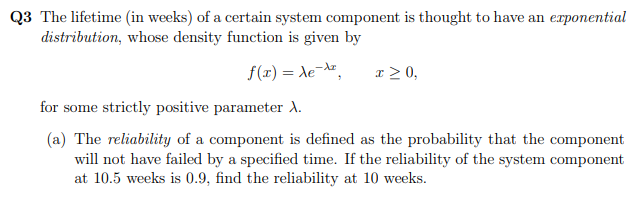 Q3 The Lifetime In Weeks Of A Certain System Component Is Thought To Have An Exponential Distribution Whose Density F 1