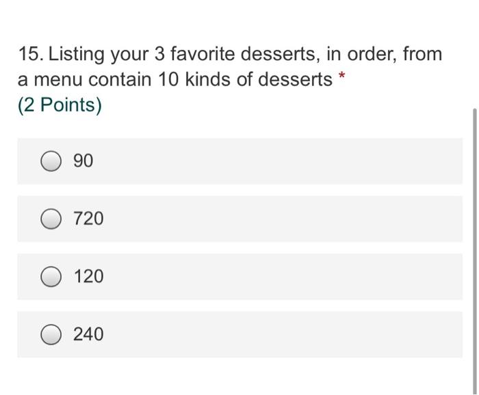 15 Listing Your 3 Favorite Desserts In Order From A Menu Contain 10 Kinds Of Desserts 2 Points 90 O 720 120 240 1