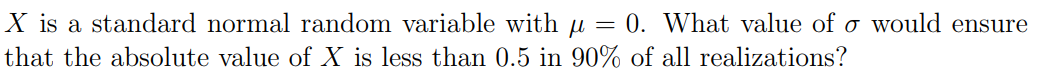X Is A Standard Normal Random Variable With U 0 What Value Of O Would Ensure That The Absolute Value Of X Is Less Th 1