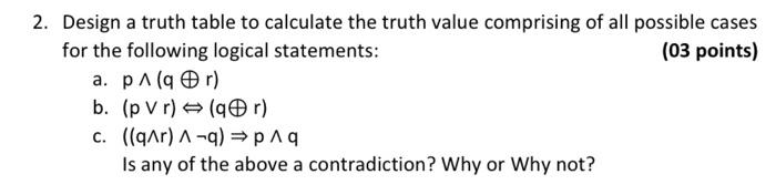 2 Design A Truth Table To Calculate The Truth Value Comprising Of All Possible Cases For The Following Logical Statemen 1