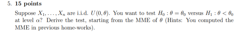 5 15 Points Suppose X1 Xn Are I I D U 0 0 You Want To Test Ho 0 0 Versus H1 0 60 At Level A Derive 1