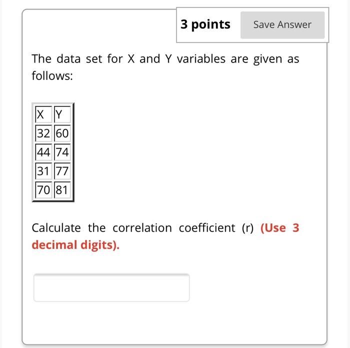3 Points Save Answer The Data Set For X And Y Variables Are Given As Follows X Y 32 60 44 74 31 77 70 81 Calculate The 1