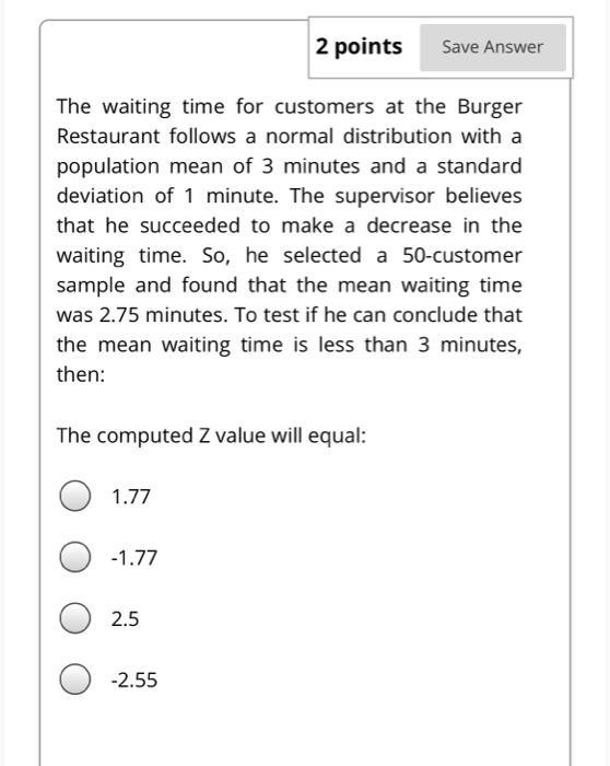 2 Points Save Answer The Waiting Time For Customers At The Burger Restaurant Follows A Normal Distribution With A Popula 1