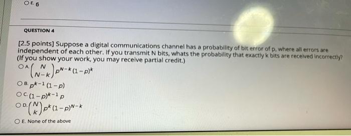 Oe6 Question 4 2 5 Points Suppose A Digital Communications Channel Has A Probability Of Bit Error Of P Where All Erro 1