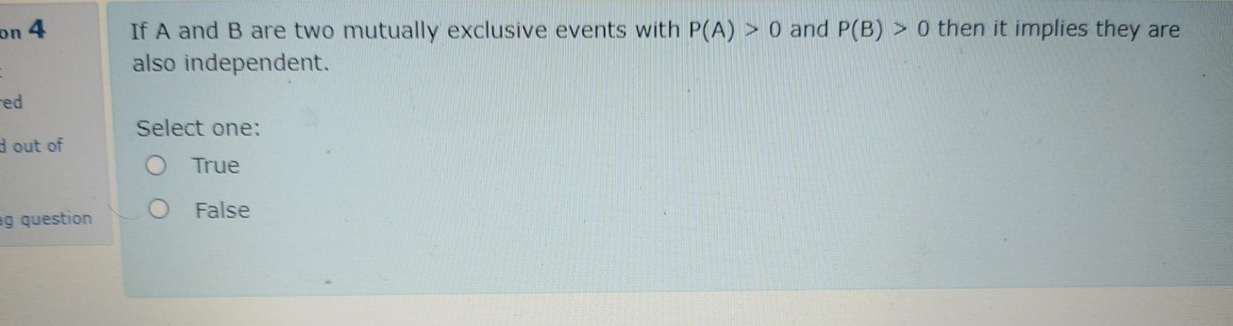 On 4 If A And B Are Two Mutually Exclusive Events With P A 0 And P B 0 Then It Implies They Are Also Independent 1