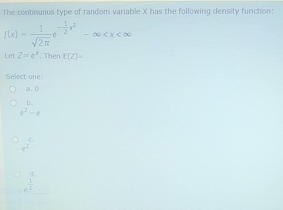 The Continuous Type Of Random Variable X Has The Following Density Function F X 1 X 0 X Oo 2t Let Z E Then E Z 1