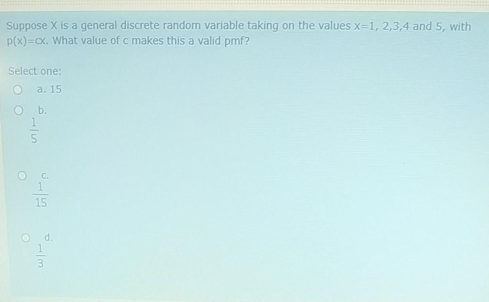 Suppose X Is A General Discrete Random Variable Taking On The Values X 1 2 3 4 And 5 With P X Cx What Value Of C Mak 1
