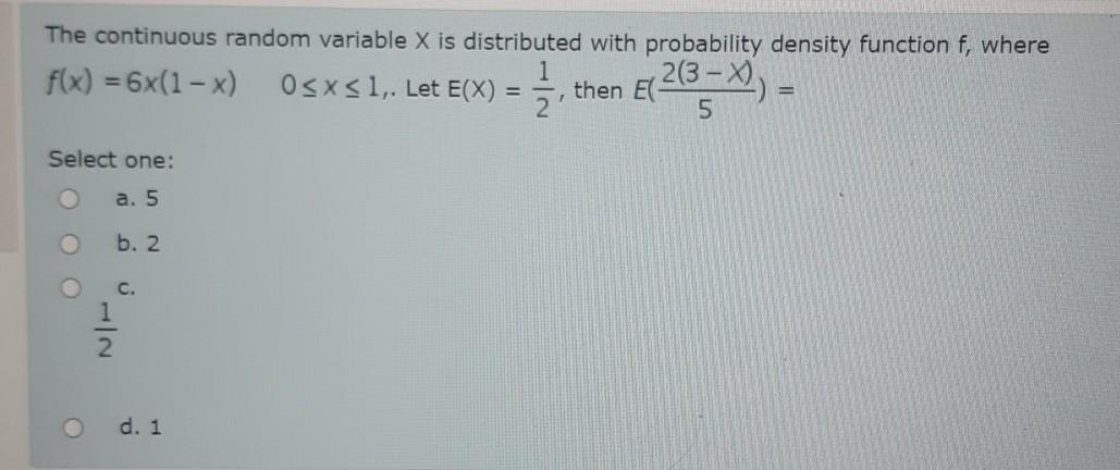 The Continuous Random Variable X Is Distributed With Probability Density Function F Where 1 F X 6x 1 X O X 1 L 1