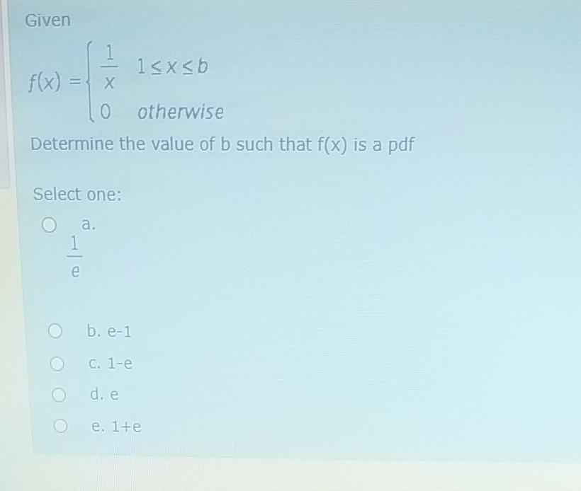 Given 15xsb F X X 0 Otherwise Determine The Value Of B Such That F X Is A Pdf Select One A E B E 1 C 1 E D E E 1
