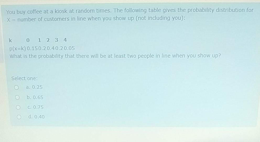 You Buy Coffee At A Kiosk At Random Times The Following Table Gives The Probability Distribution For X Number Of Cust 1