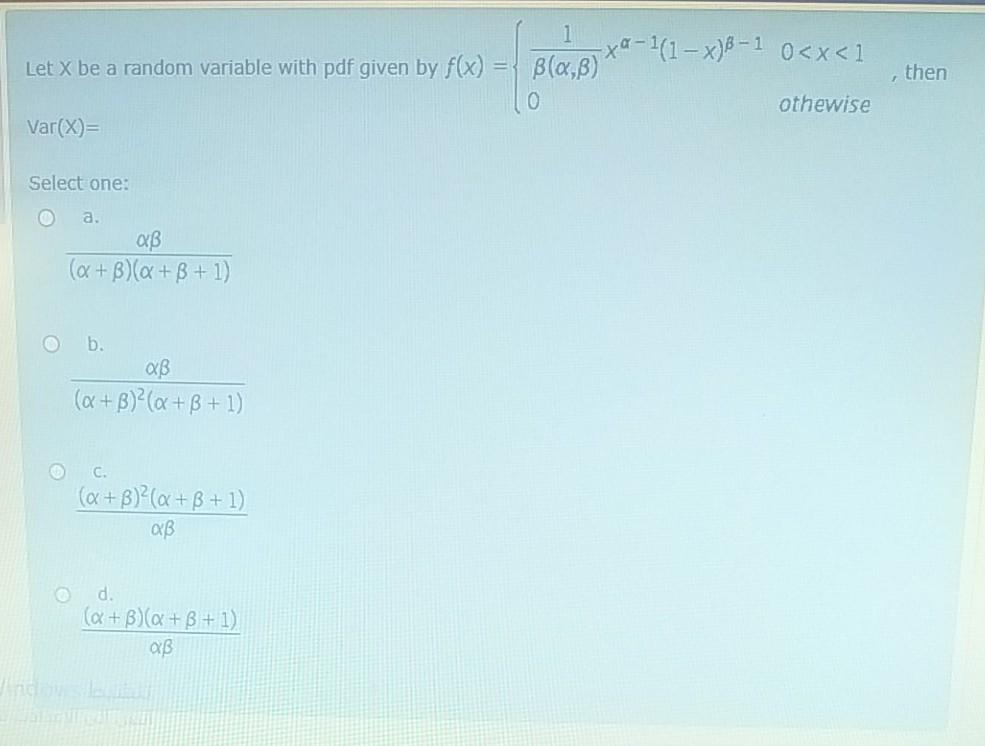 1 Let X Be A Random Variable With Pdf Given By F X Bla B X4 1 1 X 6 1 0 X 1 Then 0 Othewise Var X Select One A 1