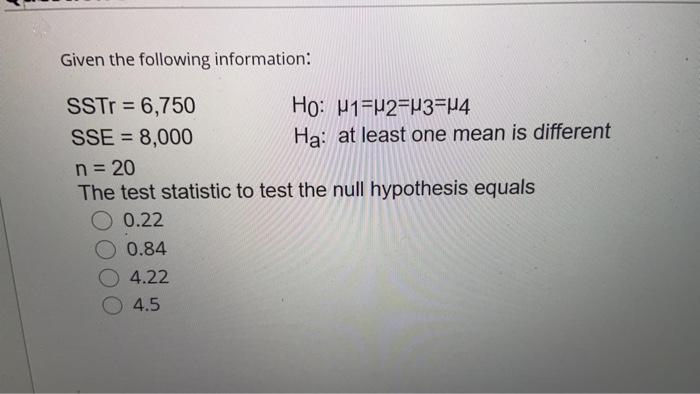 Given The Following Information Sstr 6 750 Ho M1 2 43 U4 Sse 8 000 Ha At Least One Mean Is Different N 20 The T 1