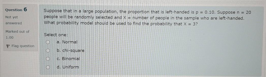 Question 6 Not Yet Answered Suppose That In A Large Population The Proportion That Is Left Handed Is P 0 10 Suppose 1