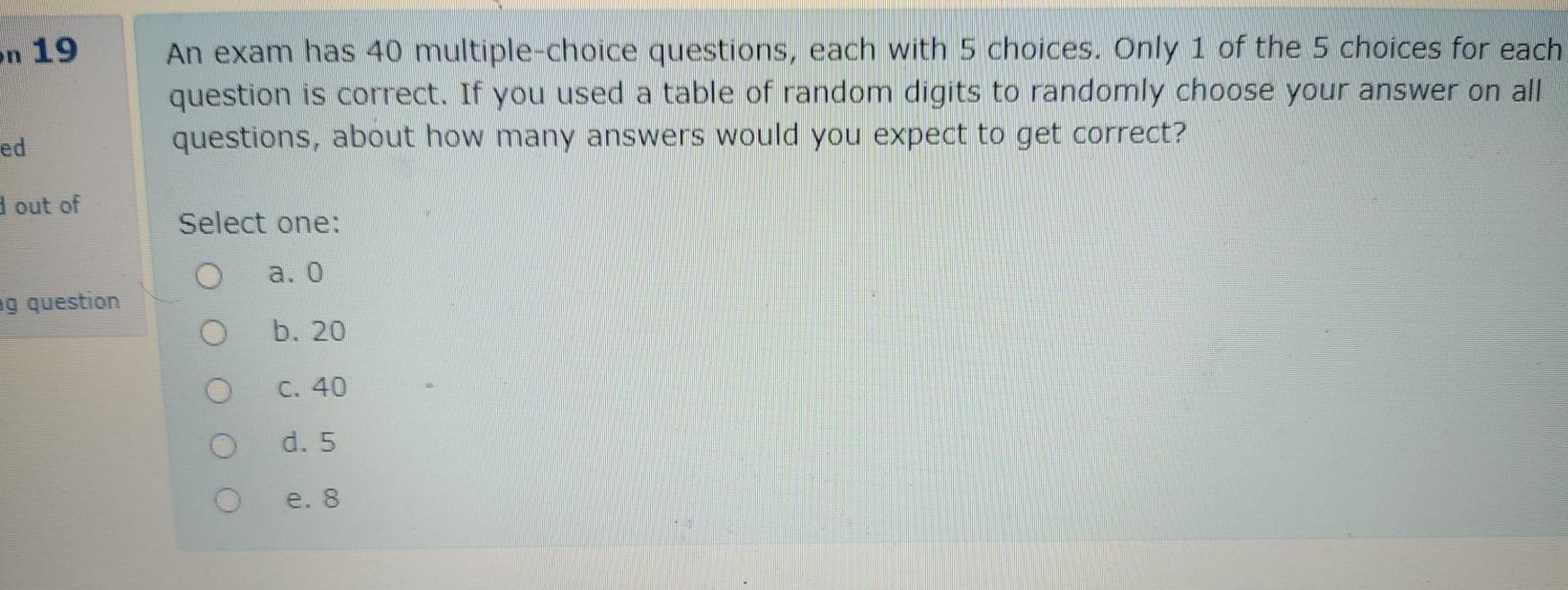 En 19 An Exam Has 40 Multiple Choice Questions Each With 5 Choices Only 1 Of The 5 Choices For Each Question Is Correc 1