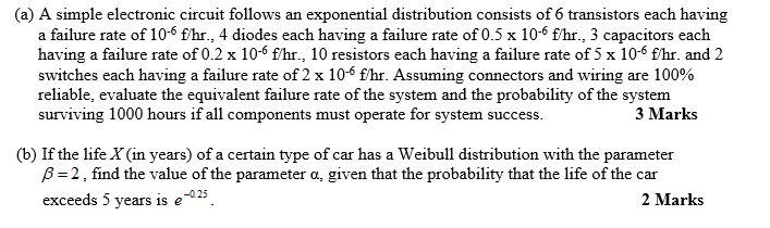 A A Simple Electronic Circuit Follows An Exponential Distribution Consists Of 6 Transistors Each Having A Failure Rate 1