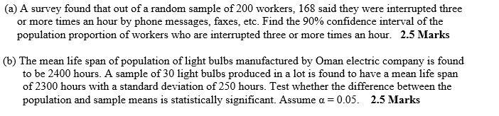 A A Survey Found That Out Of A Random Sample Of 200 Workers 168 Said They Were Interrupted Three Or More Times An Hou 1