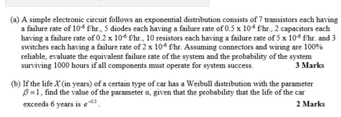 A A Simple Electronic Circuit Follows An Exponential Distribution Consists Of 7 Transistors Each Having A Failure Rate 1