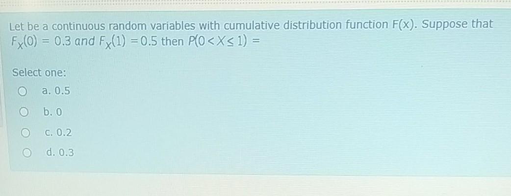 Let Be A Continuous Random Variables With Cumulative Distribution Function F X Suppose That Fy0 0 3 And Fx 1 0 5 1