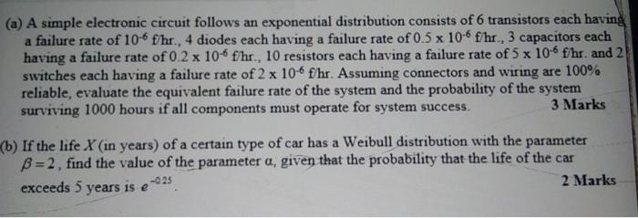 A A Simple Electronic Circuit Follows An Exponential Distribution Consists Of 6 Transistors Each Having A Failure Rate 1