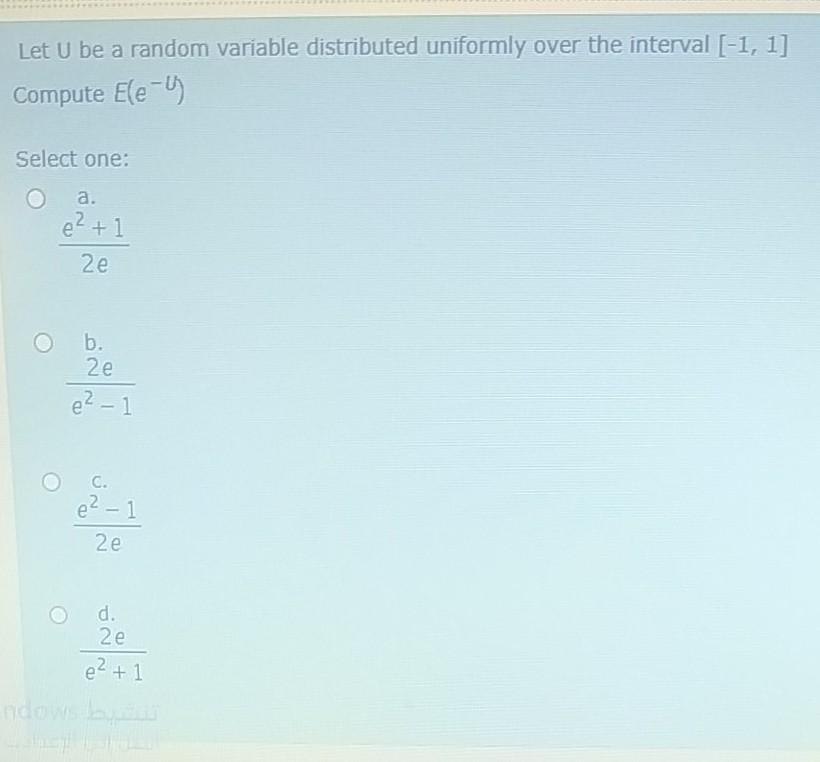 Let U Be A Random Variable Distributed Uniformly Over The Interval 1 1 Compute Ele 4 Select One A E 1 2e B 2e E 1