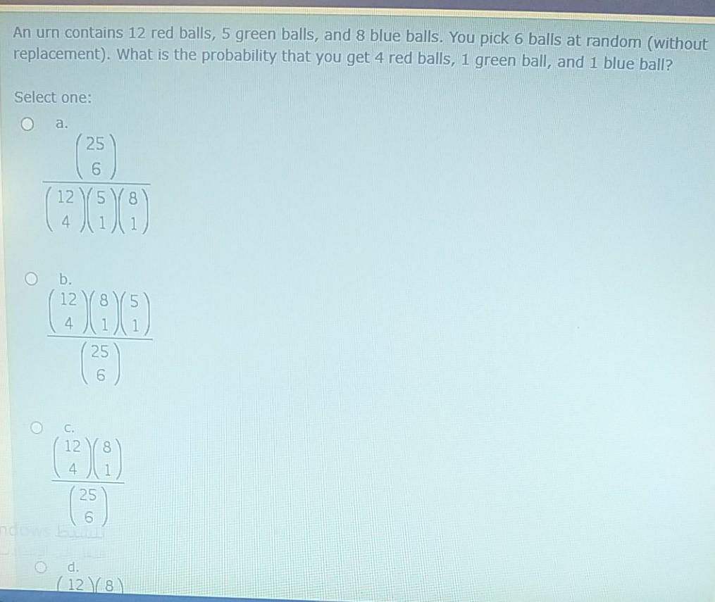 An Urn Contains 12 Red Balls 5 Green Balls And 8 Blue Balls You Pick 6 Balls At Random Without Replacement What Is 1