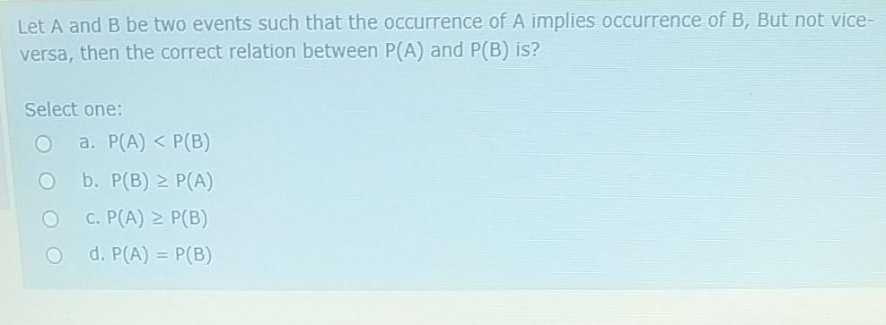 Let A And B Be Two Events Such That The Occurrence Of A Implies Occurrence Of B But Not Vice Versa Then The Correct R 1