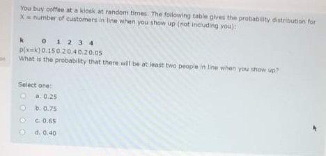 You Buy Coffee At A Kiosk At Random Times The Following Table Gives The Probability Distribution For X A Number Of Cust 1