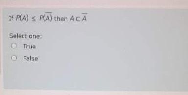 If Pca S Pca Then Aca Select One True O False What Is The Range Of A Geometric Random Variable Select One A All N 1