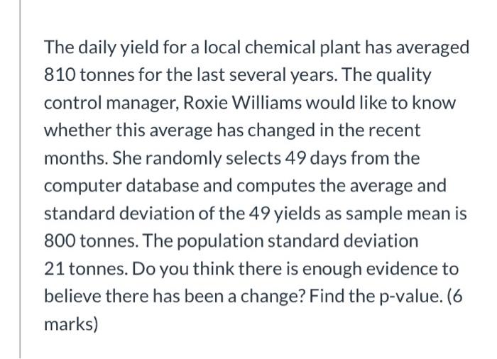 The Daily Yield For A Local Chemical Plant Has Averaged 810 Tonnes For The Last Several Years The Quality Control Manag 1