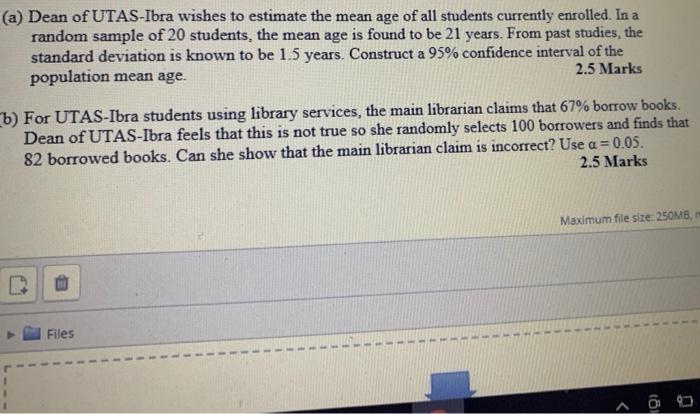 A Dean Of Utas Ibra Wishes To Estimate The Mean Age Of All Students Currently Enrolled In A Random Sample Of 20 Stude 1