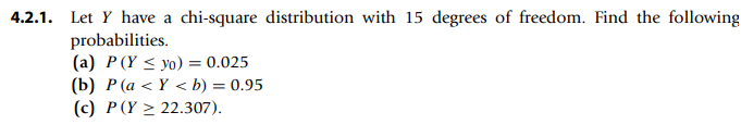 4 2 1 Let Y Have A Chi Square Distribution With 15 Degrees Of Freedom Find The Following Probabilities A P Y Yo 1