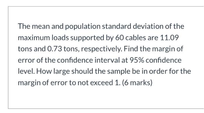 The Mean And Population Standard Deviation Of The Maximum Loads Supported By 60 Cables Are 11 09 Tons And 0 73 Tons Res 1