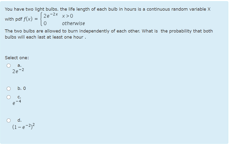 You Have Two Light Bulbs The Life Length Of Each Bulb In Hours Is A Continuous Random Variable X S2e 2x X 0 With Pdf F 1