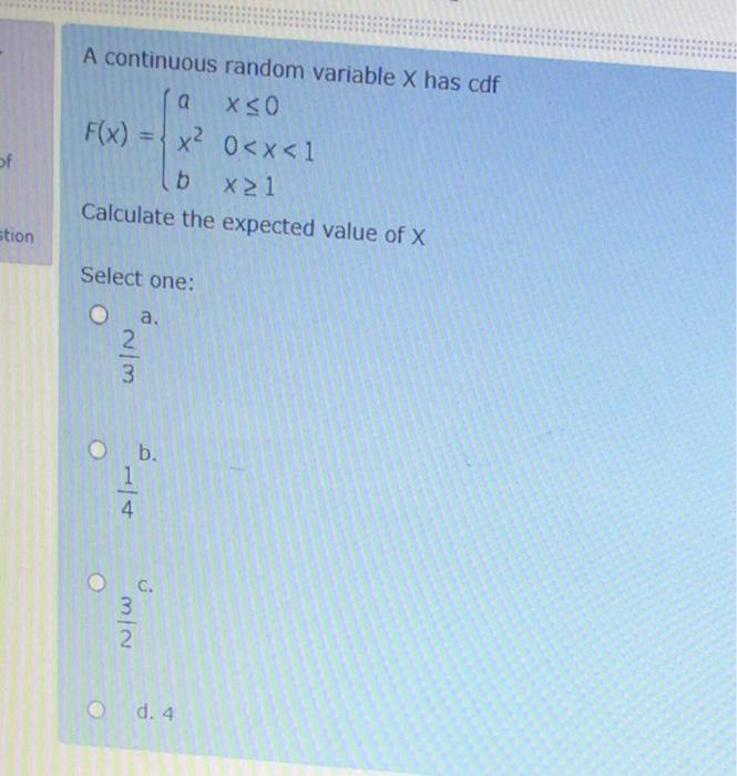 A Continuous Random Variable X Has Cdf A Xso F X 1 X 0 X 1 B X21 Calculate The Expected Value Of X Of Stion Select One 1