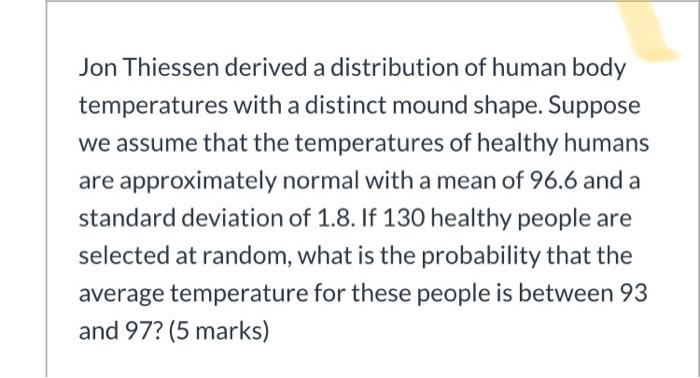 Jon Thiessen Derived A Distribution Of Human Body Temperatures With A Distinct Mound Shape Suppose We Assume That The T 1