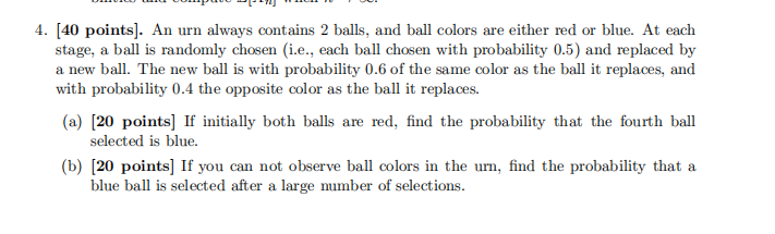 4 40 Points An Urn Always Contains 2 Balls And Ball Colors Are Either Red Or Blue At Each Stage A Ball Is Randoml 1
