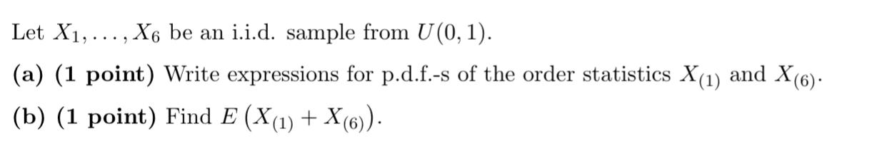 9 Let X1 X6 Be An I I D Sample From U 0 1 A 1 Point Write Expressions For P D F S Of The Order Statistics X 1 1