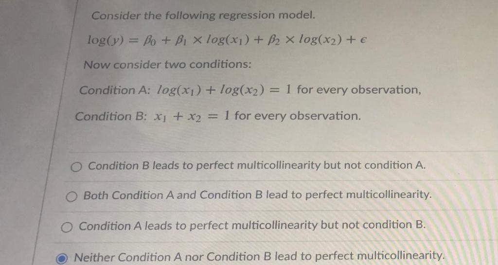 Consider The Following Regression Model Log Bo Bi X Log Xi B2 X Log X2 Now Consider Two Conditions Condi 1