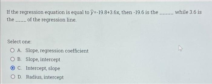 While 3 6 Is If The Regression Equation Is Equal To G 19 8 3 6x Then 19 6 Is The The Of The Regression Line Sele 1