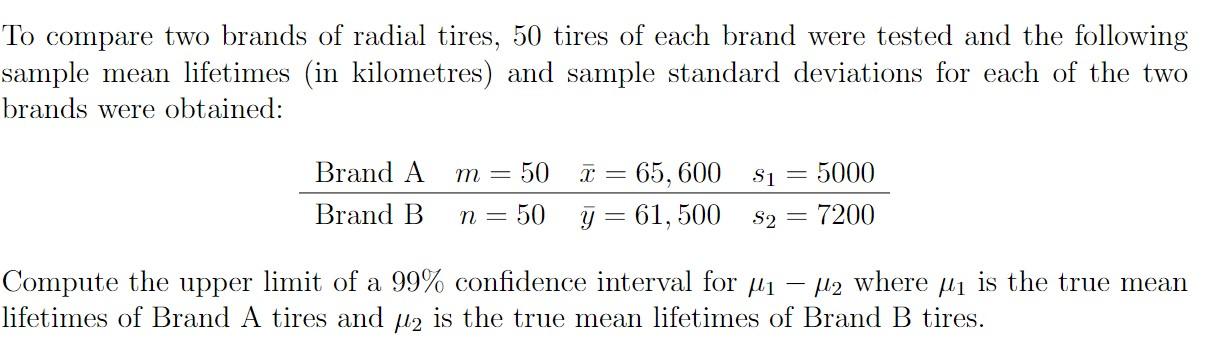 To Compare Two Brands Of Radial Tires 50 Tires Of Each Brand Were Tested And The Following Sample Mean Lifetimes In Ki 1